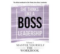 She Thinks Like a Boss: Leadership The WorkBook: Volume 1: Master Yourself