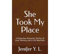 She Took My Place: A Mysterious Romantic Thriller of Love, Memory, and a Life Rewritten