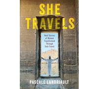 She Travels: Real Stories of Women Transformed Through Solo Travel