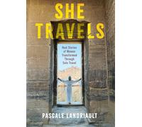 She Travels: Real Stories of Women Transformed Through Solo Travel