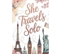 She Travels Solo: A Guided Travel Journal for Women with 100 Prompts for Reflection, Courage, and Self-Discovery