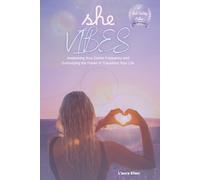 She Vibes: Awakening Your Divine Frequency and Embodying the Power to Transform Your Life
