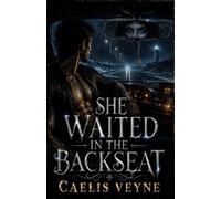 SHE WAITED IN THE BACKSEAT: A Haunting Tale of Love, Secrets, and Revenge