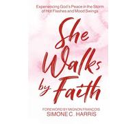 She Walks by Faith: Experiencing God’s Peace in the Storm of Hot Flashes and Mood Swings