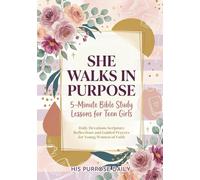 She Walks in Purpose: 5-Minute Bible Study Lessons for Teen Girls: Daily Devotions, Scripture Reflections & Guided Workbook for Young Women of Faith