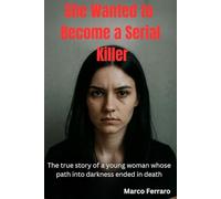 She Wanted to Become a Serial Killer: "The true story of a young woman whose path into darkness ended in death."