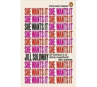 She Wants It by Jill Soloway Unknown (Auteur)