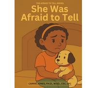 She Was Afraid to Tell: An Educator, Parent, and Mental Health Professional’s Guide to Talking with Children About Childhood Sexual Abuse
