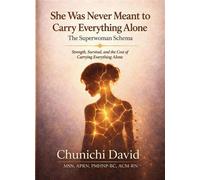 She Was Never Meant to Carry Everything Alone: The Superwoman Schema - Chunichi David - Legend Vision Press - ebook (ePub) - Livre