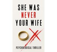 She Was Never Your Wife: Psychological Thriller