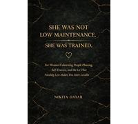 She Was Not Low Maintenance. She Was Trained.: A Woman’s Guide to Overcoming People Pleasing, Healing Childhood Trauma, and Reclaiming Your Needs After a Lifetime of Self-Erasure.