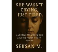 She Wasn’t Crying, Just Tired: A Journal for Women Who Are Done Pretending to Be Okay