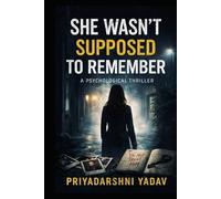 She Wasn't Supposed to Remeber: A Psychological Thriller
