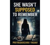 She Wasn't Supposed to Remeber: A Psychological Thriller
