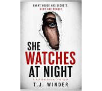 She Watches at Night: Every House has Secrets, Hers are Deadly. Psychological Thriller Novel