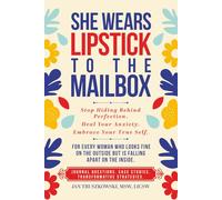 She Wears Lipstick to the Mailbox: Stop Hiding Behind Perfection. Heal Your Anxiety. Embrace Your True Self.