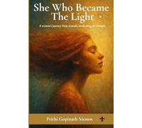 She Who Became the Light: A woman's journey from wounds, awakening to triumph