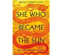 She Who Became the Sun. Der strahlende Kaiser I | Shelley Parker Chan Shelley Parker Chan (Auteur)