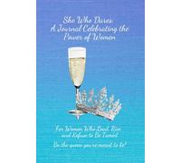 She Who Dares: A Journal Celebrating the Power of Women: For Women Who Lead, Rise, and Refuse to Be Tamed