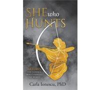 She Who Hunts Artemis The Goddess Who Changed the World by PhD Ionescu PhD Ionescu (Auteur)