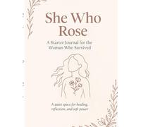 She Who Rose: A Starter Journal for the Woman Who Survived: A quiet space for healing, reflection, and soft power