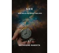 SHE: WHO WALKS BETWEEN TIMELINES