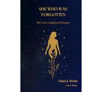 She Who Was Forgotten: The True Origins of Woman