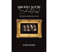 She Will Not Be Shattered: Rise above pain with mercy, peace and love