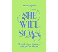 Ana Sampson – She Will Soar – Bright, Brave Poems about Freedom by Women