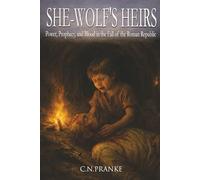 She-Wolf’s Heirs: Power, Prophecy, and Blood in the Fall of the Roman Republic