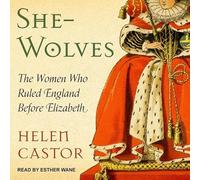 She-Wolves: The Women Who Ruled England Before Elizabeth