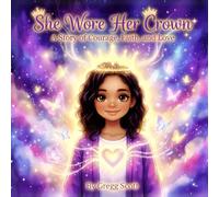 She Wore Her Crown: A Children’s Story of Courage, Faith, and Love