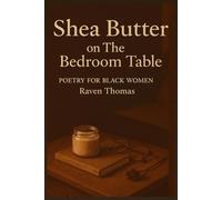 Shea Butter on The Bedroom Table: Poetry for Black Women