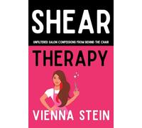 Shear Therapy: Unfiltered Salon Confessions From Behind the Chair
