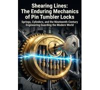 Shearing Lines: The Enduring Mechanics of Pin Tumbler Locks: Springs, Cylinders, and the Nineteenth-Century Engineering Guarding the Modern World