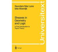 Sheaves in Geometry and Logic – A First Introduction to Topos Theory – Springer Verlag
