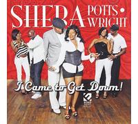 Sheba Potts Wright - I Came to Get Down