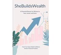 SheBuildsWealth: A Financial Planner for Women: Track Your Goals, Grow Your Knowledge, and Build Wealth Confidently