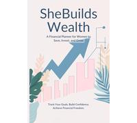 SheBuildsWealth: A Financial Planner for Women: Track Your Goals, Grow Your Knowledge, and Build Wealth Confidently