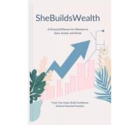 SheBuildsWealth: A Financial Planner for Women: Track Your Goals, Grow Your Knowledge, and Build Wealth Confidently
