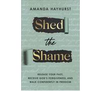 Shed the Shame Release Your Past, Receive God's Forgiveness, and Walk Confidently in Freedom - Amanda Hayhurst - Baker publishing group - ebook (ePub) - Livre