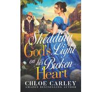Shedding Gods Light On His Broken Heart: A Christian Historical Romance Book