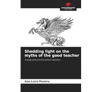Shedding light on the myths of the good teacher