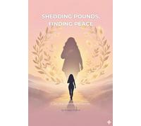 Shedding Pounds, Finding Peace: A Self Help Inspirational Journey