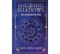 Shedding Shadows: The Astrology of 2025 - A Complete Planner Workbook and Guide to Astrological Predictions , Moon Phase and Magic Calendar , Kabbalah , Numerology , and Horoscope Insight