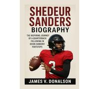 SHEDEUR SANDERS BIOGRAPHY: The Inspiring Journey Of A Quarterback Following In Deion Sanders’ Footsteps
