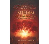 Shedim: A Practical Grimoire of Jewish Demonology: Drawn from the Talmud, Kabbalah, Sefer Hasidim, and the Living Amulet Tradition