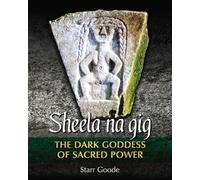 Sheela na gig: The Dark Goddess of Sacred Power