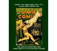 Sheena - The Jumbo Comics Files Pt 2: Classic Comics Library #428: Her Adventures From Jumbo Comics #1-167 in Four Giant Volumes --- All Stories --- No Ads