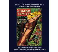 Sheena - The Jumbo Comics Files - Pt 3: Classic Comics Library #429: Her Complete Adventures From Jumbo Comics #1-167 in Five Giant Volumes -- Over 350 Pages Each -- All Stories -- No Ads